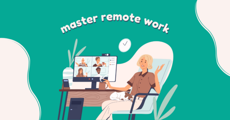 How to Master Remote Work – The Complete Guide to Success